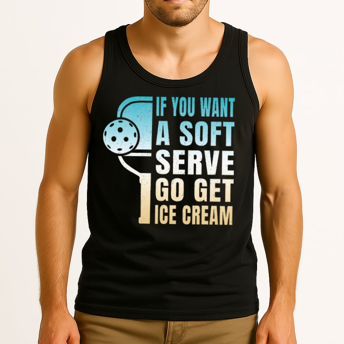 If You Want Soft Serve Go Get Ice Cream Pickleball Tank Top