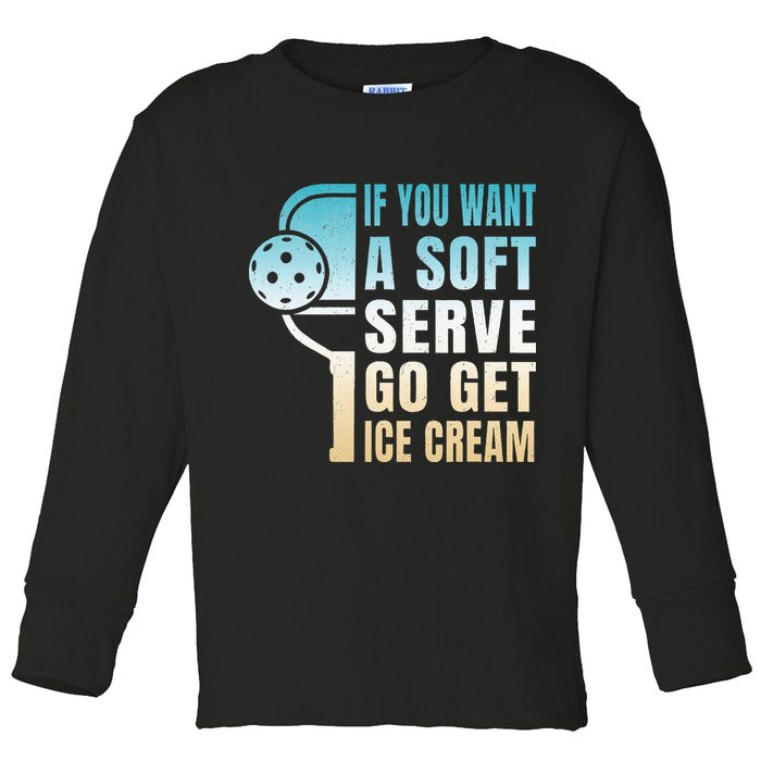 If You Want Soft Serve Go Get Ice Cream Pickleball Toddler Long Sleeve Shirt