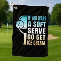 If You Want Soft Serve Go Get Ice Cream Pickleball Golf Towel