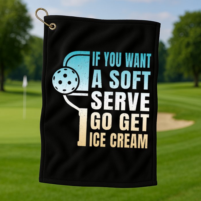 If You Want Soft Serve Go Get Ice Cream Pickleball Golf Towel