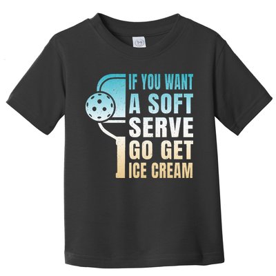 If You Want Soft Serve Go Get Ice Cream Pickleball Toddler T-Shirt