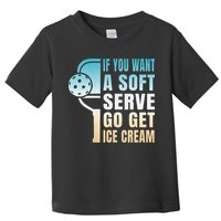 If You Want Soft Serve Go Get Ice Cream Pickleball Toddler T-Shirt