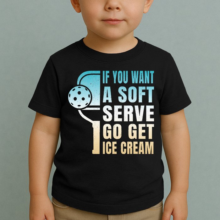 If You Want Soft Serve Go Get Ice Cream Pickleball Toddler T-Shirt
