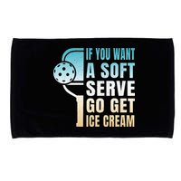 If You Want Soft Serve Go Get Ice Cream Pickleball Microfiber Hand Towel