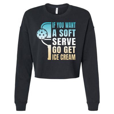 If You Want Soft Serve Go Get Ice Cream Pickleball Cropped Pullover Crew