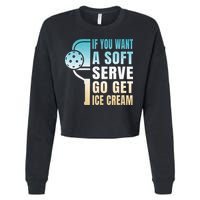 If You Want Soft Serve Go Get Ice Cream Pickleball Cropped Pullover Crew