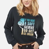 If You Want Soft Serve Go Get Ice Cream Pickleball Cropped Pullover Crew
