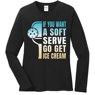 If You Want Soft Serve Go Get Ice Cream Pickleball Ladies Long Sleeve Shirt