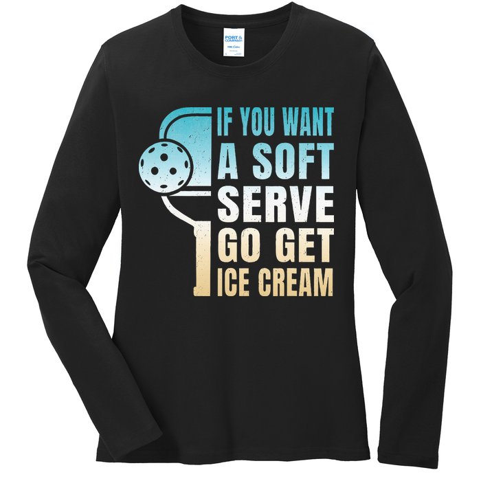 If You Want Soft Serve Go Get Ice Cream Pickleball Ladies Long Sleeve Shirt