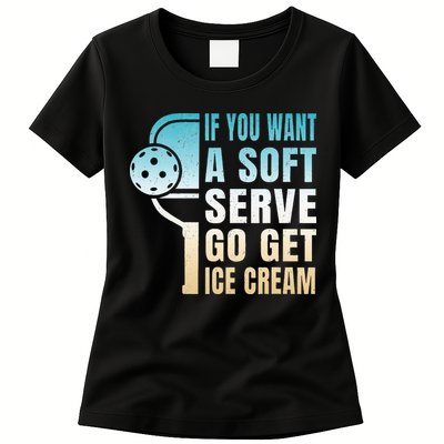 If You Want Soft Serve Go Get Ice Cream Pickleball Womens T-Shirt