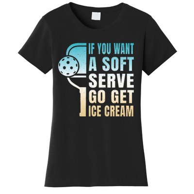 If You Want Soft Serve Go Get Ice Cream Pickleball Women's T-Shirt