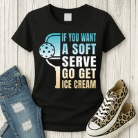 If You Want Soft Serve Go Get Ice Cream Pickleball Womens T-Shirt