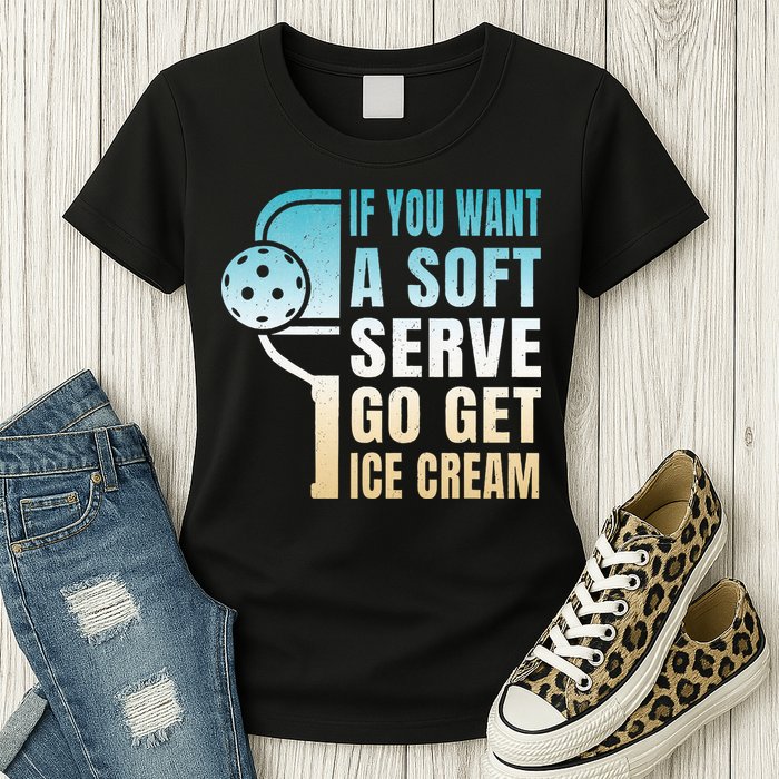 If You Want Soft Serve Go Get Ice Cream Pickleball Womens T-Shirt