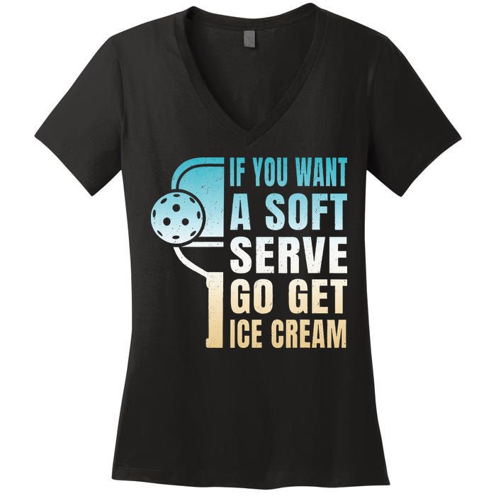 If You Want Soft Serve Go Get Ice Cream Pickleball Women's V-Neck T-Shirt