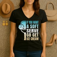 If You Want Soft Serve Go Get Ice Cream Pickleball Women's V-Neck T-Shirt
