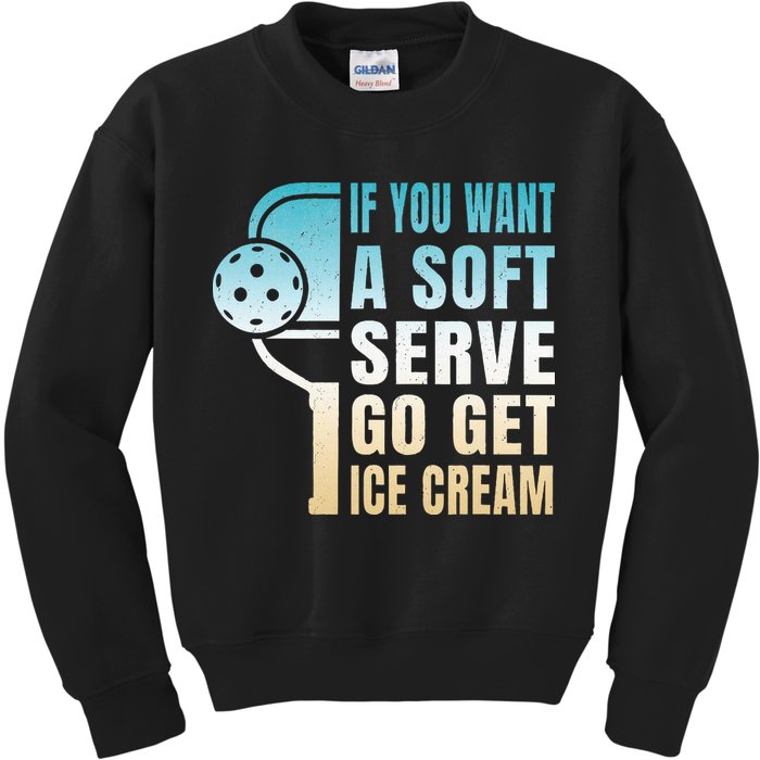 If You Want Soft Serve Go Get Ice Cream Pickleball Kids Sweatshirt