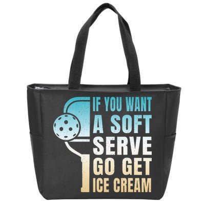 If You Want Soft Serve Go Get Ice Cream Pickleball Zip Tote Bag
