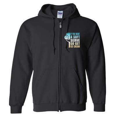 If You Want Soft Serve Go Get Ice Cream Pickleball Full Zip Hoodie