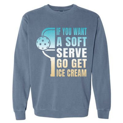 If You Want Soft Serve Go Get Ice Cream Pickleball Garment-Dyed Sweatshirt