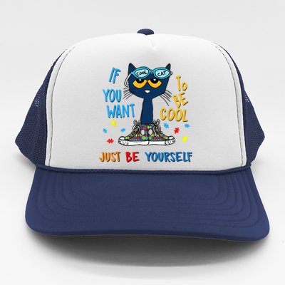 If You Want To Be Cool Just Be Yourself Cat Autism Warrior Trucker Hat