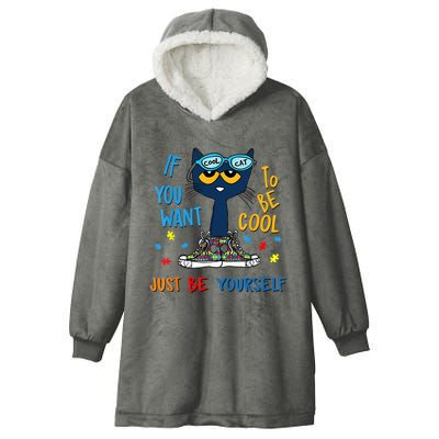 If You Want To Be Cool Just Be Yourself Cat Autism Warrior Hooded Wearable Blanket