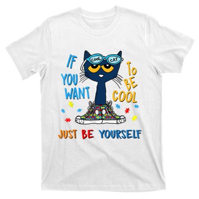 If You Want To Be Cool Just Be Yourself Cat Autism Warrior T-Shirt