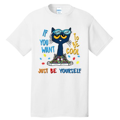 If You Want To Be Cool Just Be Yourself Cat Autism Warrior Tall T-Shirt