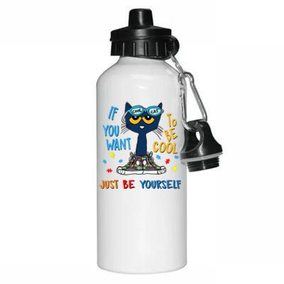 If You Want To Be Cool Just Be Yourself Cat Autism Warrior Aluminum Water Bottle