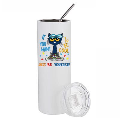 If You Want To Be Cool Just Be Yourself Cat Autism Warrior Stainless Steel Tumbler