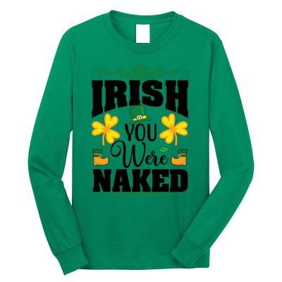 Irish You Were Naked Funny St Patricks Long Sleeve Shirt