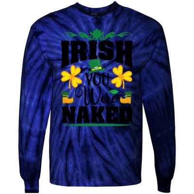 Irish You Were Naked Funny St Patricks Tie-Dye Long Sleeve Shirt