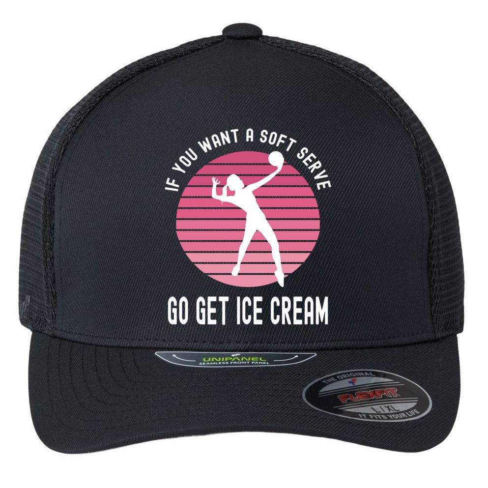If You Want A Soft Serve Go Get Ice Cream Punny Volleyball Gift Flexfit Unipanel Trucker Cap