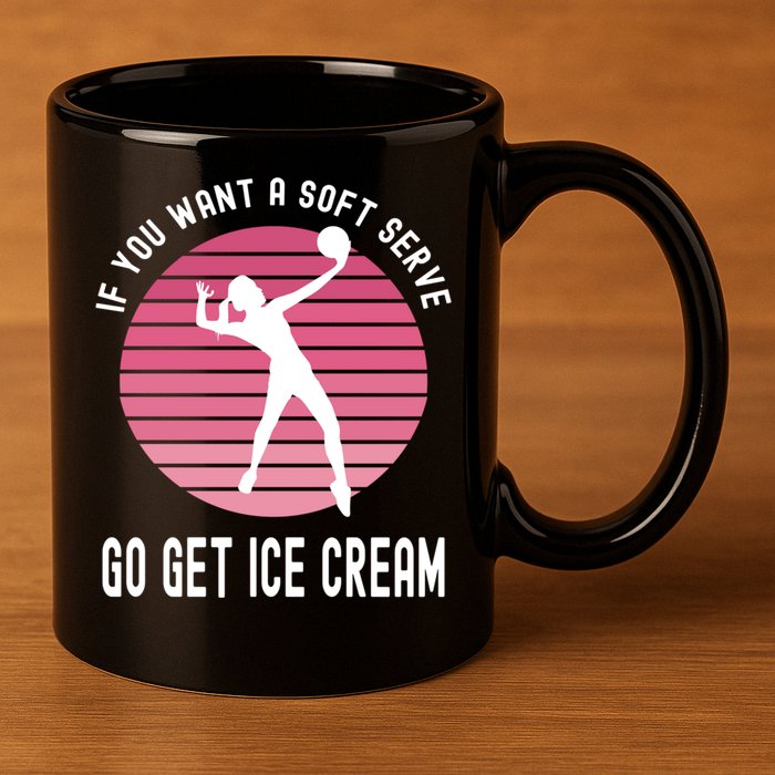 If You Want A Soft Serve Go Get Ice Cream Punny Volleyball Gift 11oz C Handle Ceramic Mug