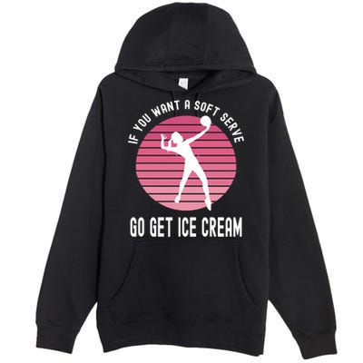 If You Want A Soft Serve Go Get Ice Cream Punny Volleyball Gift Premium Pullover Hoodie