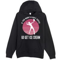 If You Want A Soft Serve Go Get Ice Cream Punny Volleyball Gift Premium Pullover Hoodie