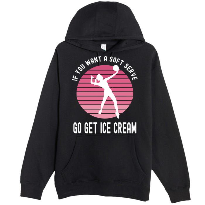 If You Want A Soft Serve Go Get Ice Cream Punny Volleyball Gift Premium Pullover Hoodie