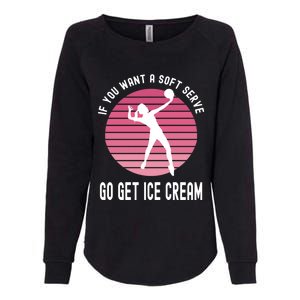 If You Want A Soft Serve Go Get Ice Cream Punny Volleyball Gift Womens California Wash Sweatshirt