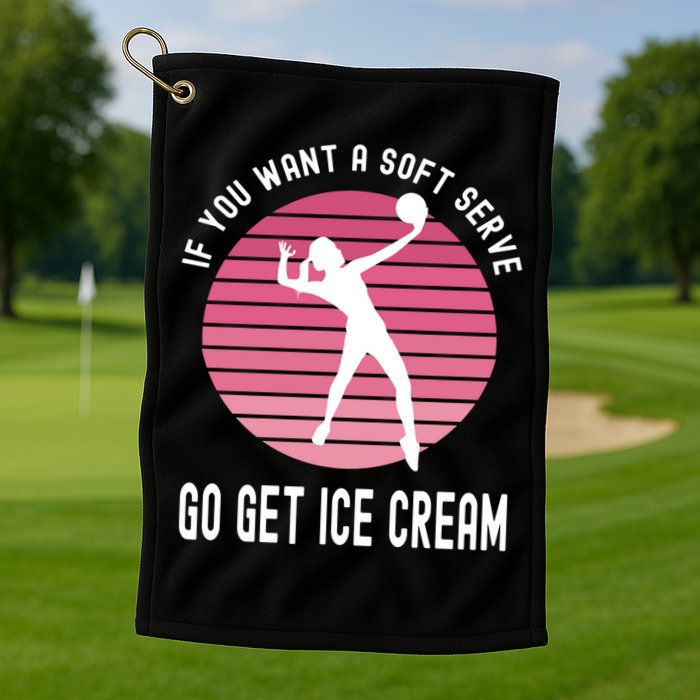 If You Want A Soft Serve Go Get Ice Cream Punny Volleyball Gift Golf Towel