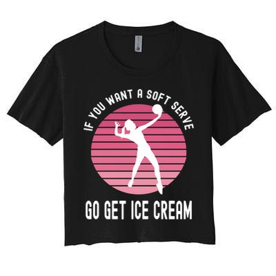 If You Want A Soft Serve Go Get Ice Cream Punny Volleyball Gift Crop Top
