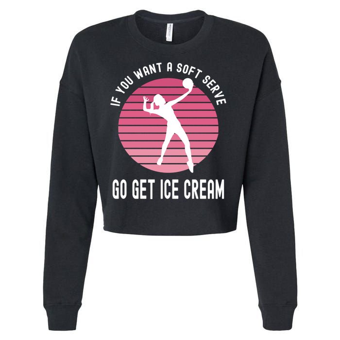 If You Want A Soft Serve Go Get Ice Cream Punny Volleyball Gift Cropped Pullover Crew