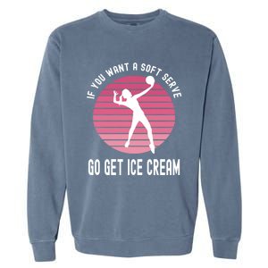 If You Want A Soft Serve Go Get Ice Cream Punny Volleyball Gift Garment-Dyed Sweatshirt