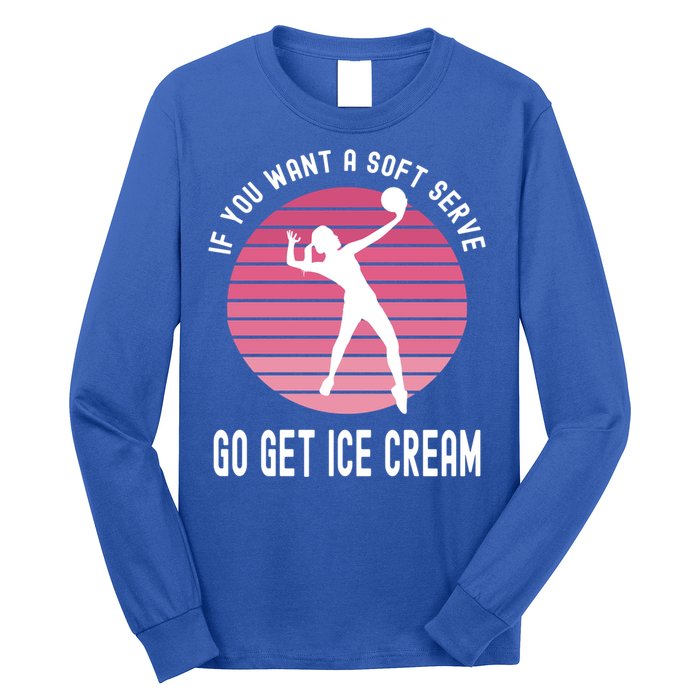 If You Want A Soft Serve Go Get Ice Cream Punny Volleyball Gift Long Sleeve Shirt