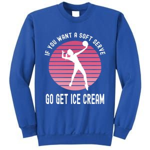 If You Want A Soft Serve Go Get Ice Cream Punny Volleyball Gift Sweatshirt