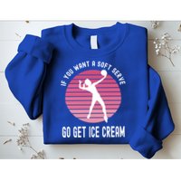 If You Want A Soft Serve Go Get Ice Cream Punny Volleyball Gift Sweatshirt