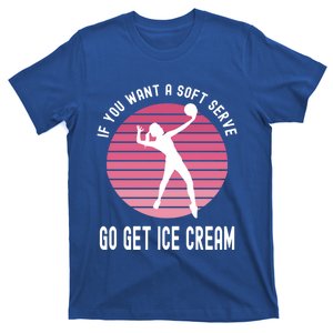 If You Want A Soft Serve Go Get Ice Cream Punny Volleyball Gift T-Shirt