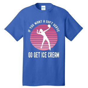 If You Want A Soft Serve Go Get Ice Cream Punny Volleyball Gift Tall T-Shirt