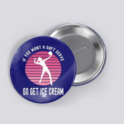 If You Want A Soft Serve Go Get Ice Cream Punny Volleyball Gift Button