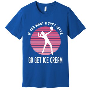 If You Want A Soft Serve Go Get Ice Cream Punny Volleyball Gift Premium T-Shirt