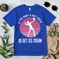 If You Want A Soft Serve Go Get Ice Cream Punny Volleyball Gift Premium T-Shirt