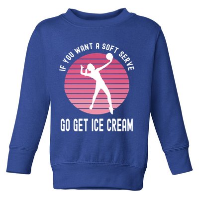 If You Want A Soft Serve Go Get Ice Cream Punny Volleyball Gift Toddler Sweatshirt